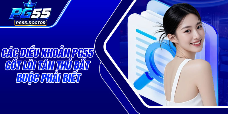 Các điều khoản PG55 cốt lõi tân thủ bắt buộc phải biết