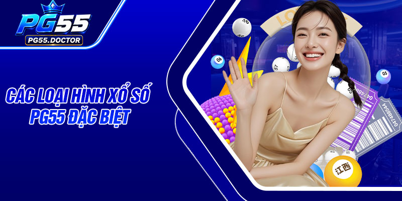 Các loại hình Xổ Số PG55 đặc biệt