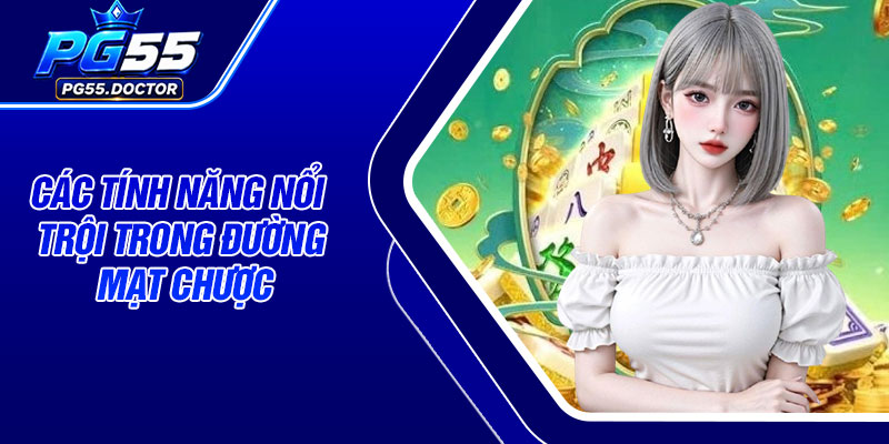 Các tính năng nổi trội trong Đường Mạt Chược