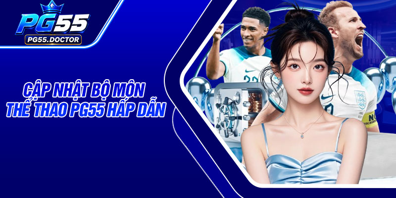 Cập nhật bộ môn Thể Thao PG55 hấp dẫn