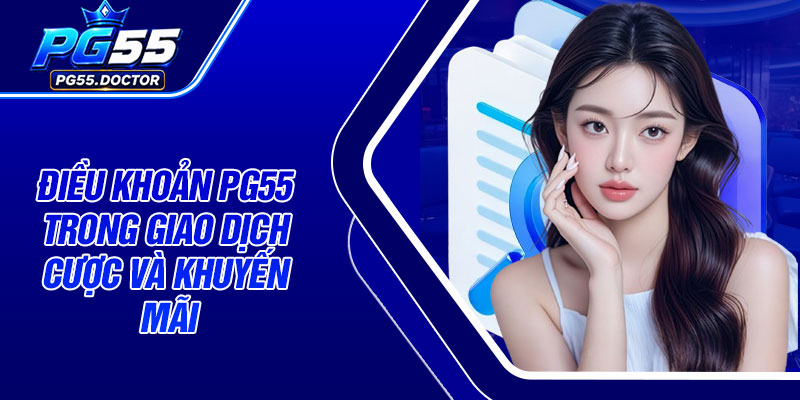 Điều khoản PG55 trong giao dịch cược và khuyến mãi