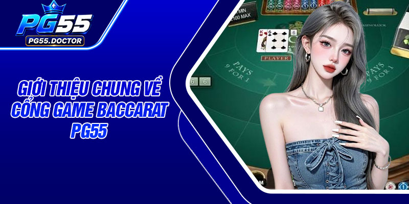 Giới thiệu chung về cổng game Baccarat PG55