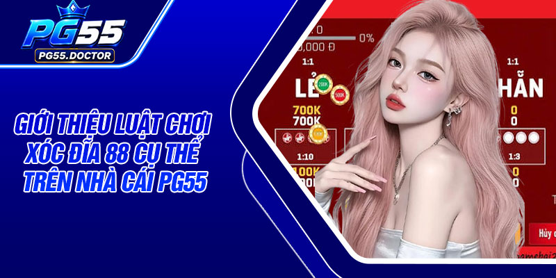 Giới thiệu luật chơi xóc đĩa 88 cụ thể trên nhà cái PG55