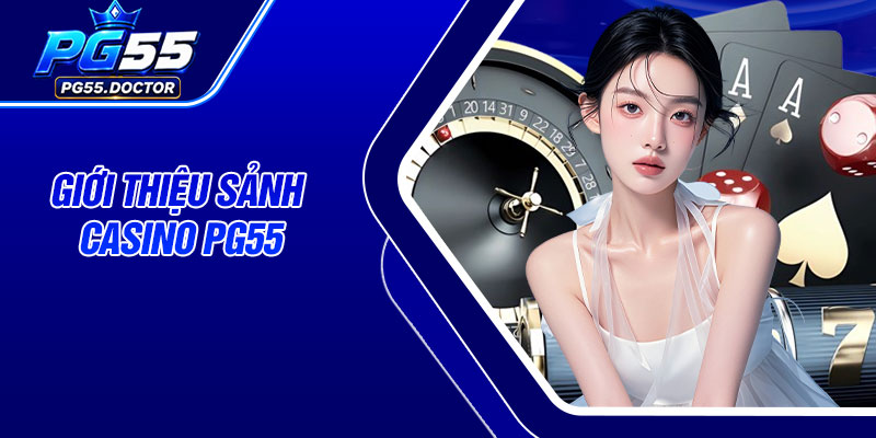 Giới thiệu sảnh Casino PG55