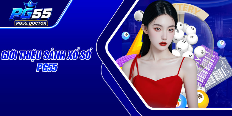 Giới thiệu sảnh Xổ Số PG55
