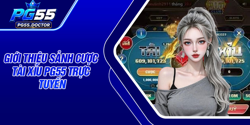 Giới thiệu sảnh cược tài xỉu PG55 trực tuyến