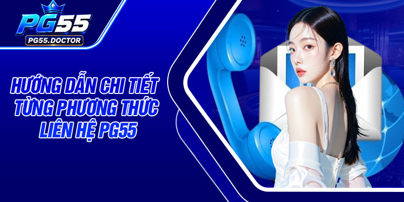 Hướng dẫn chi tiết từng phương thức liên hệ PG55