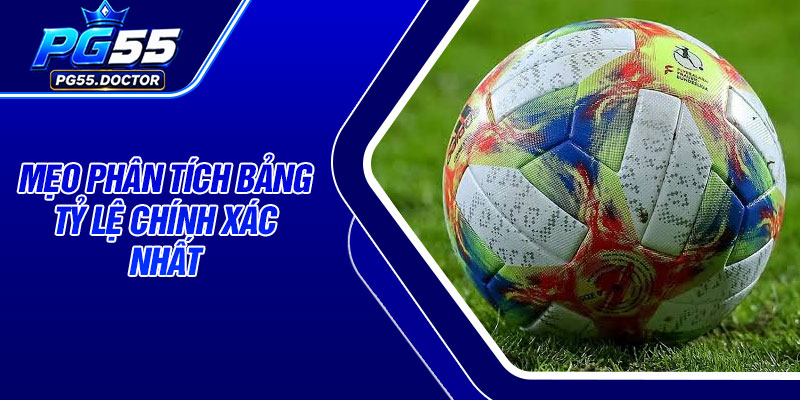Mẹo phân tích bảng tỷ lệ chính xác nhất