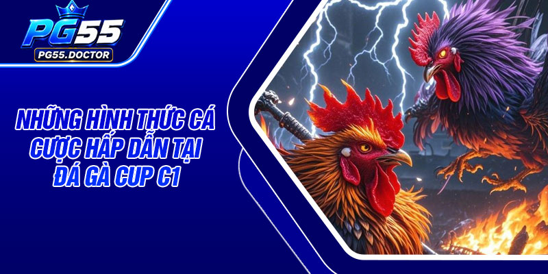 Những hình thức cá cược hấp dẫn tại đá gà Cup C1