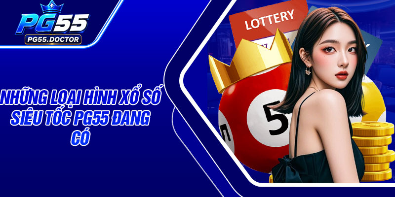 Những loại hình xổ số siêu tốc PG55 đang có