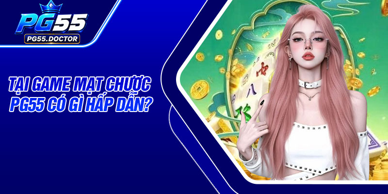 Tại game mạt chược PG55 có gì hấp dẫn?