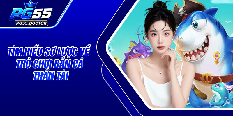 Tìm hiểu sơ lược về trò chơi bắn cá Thần Tài