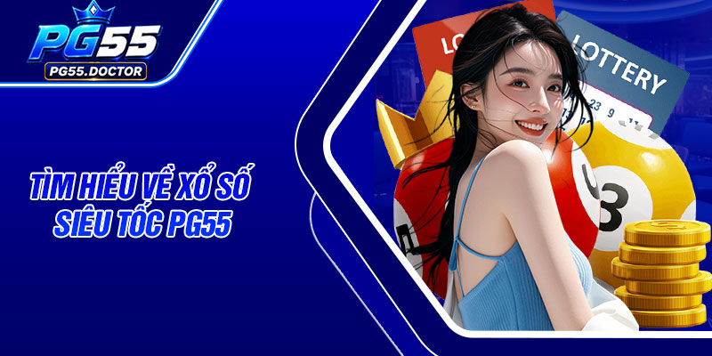 Tìm hiểu về xổ số siêu tốc PG55