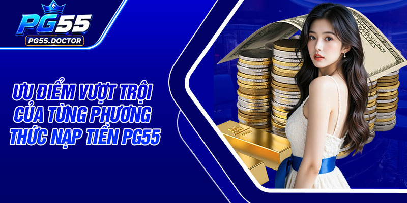 Ưu điểm vượt trội của từng phương thức nạp tiền PG55