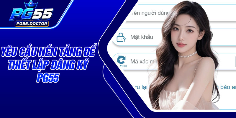 Yêu cầu nền tảng để thiết lập đăng ký PG55